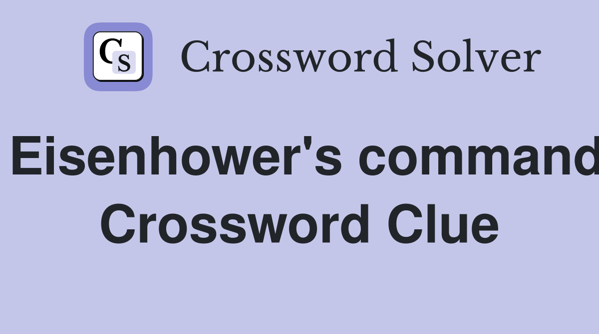 Eisenhower's command Crossword Clue