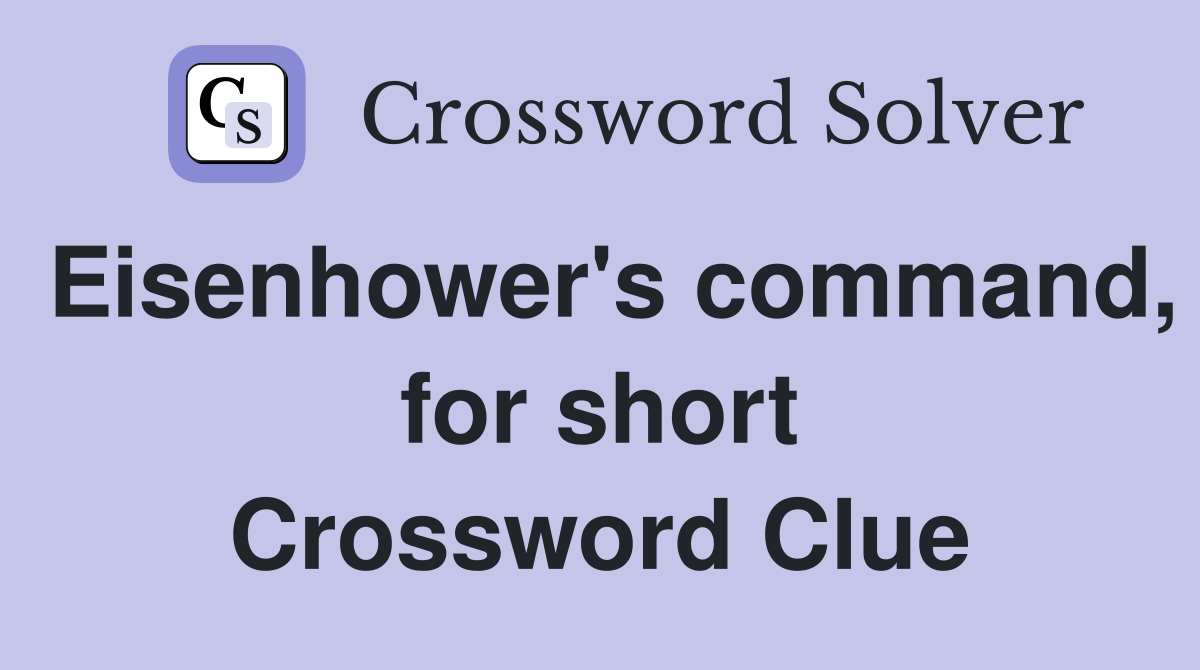 Eisenhower's command, for short Crossword Clue