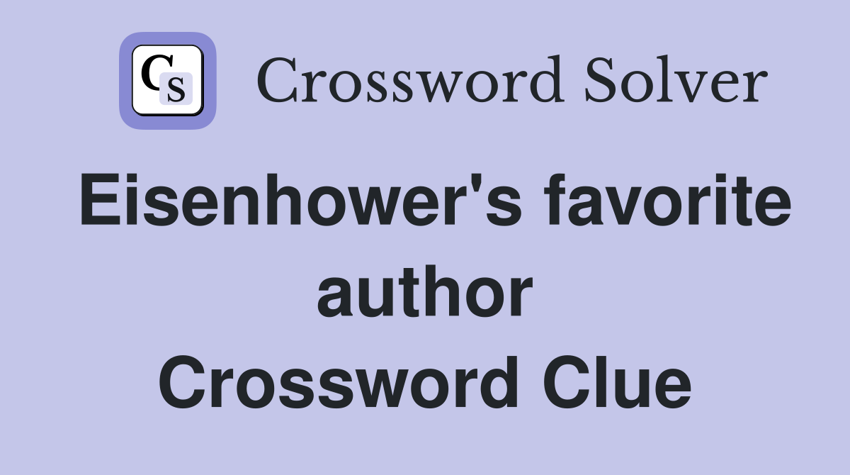 Eisenhower's favorite author Crossword Clue