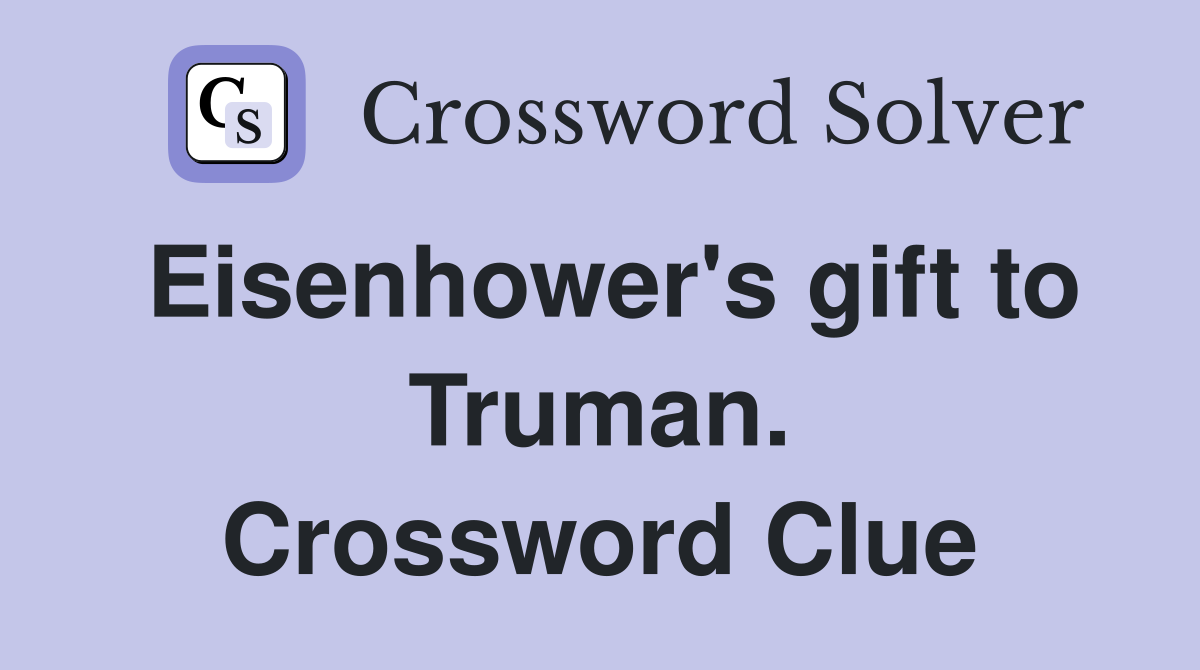 Eisenhower's gift to Truman. Crossword Clue