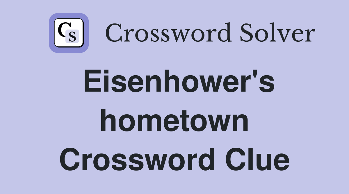 Eisenhower's hometown Crossword Clue