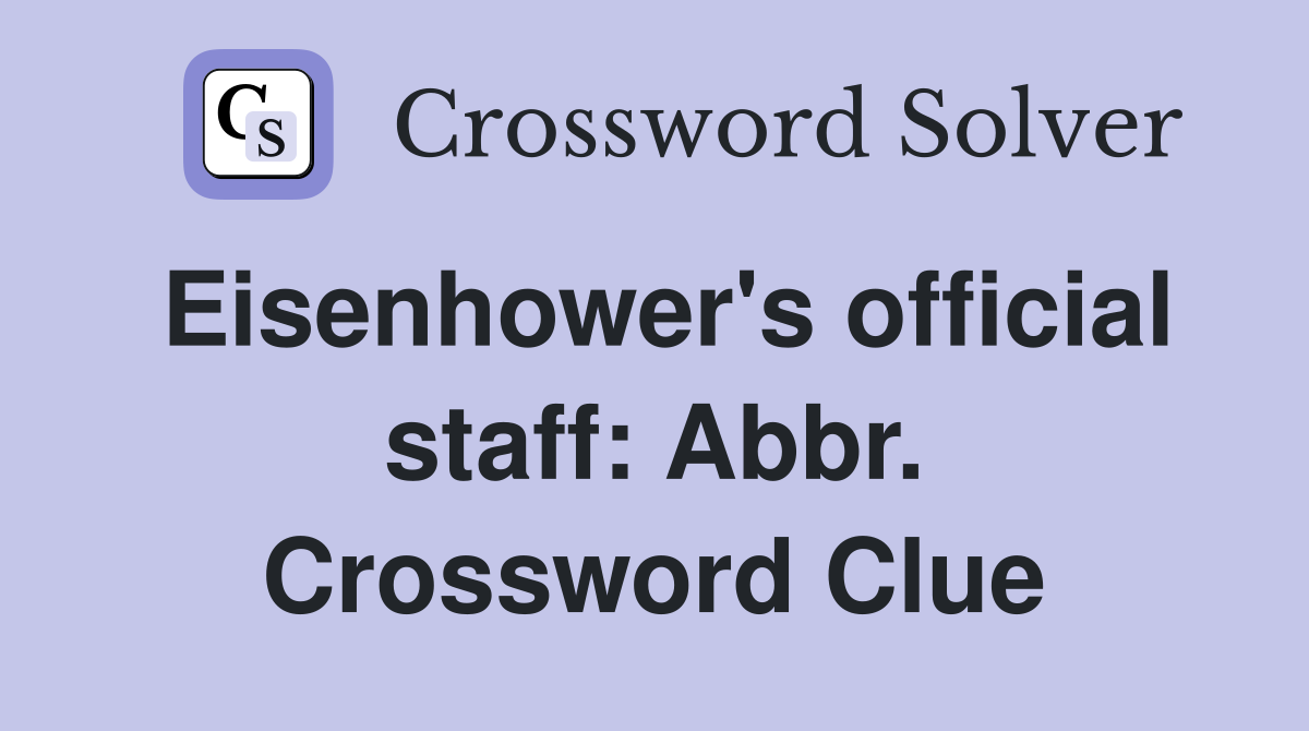 Eisenhower's official staff: Abbr. Crossword Clue