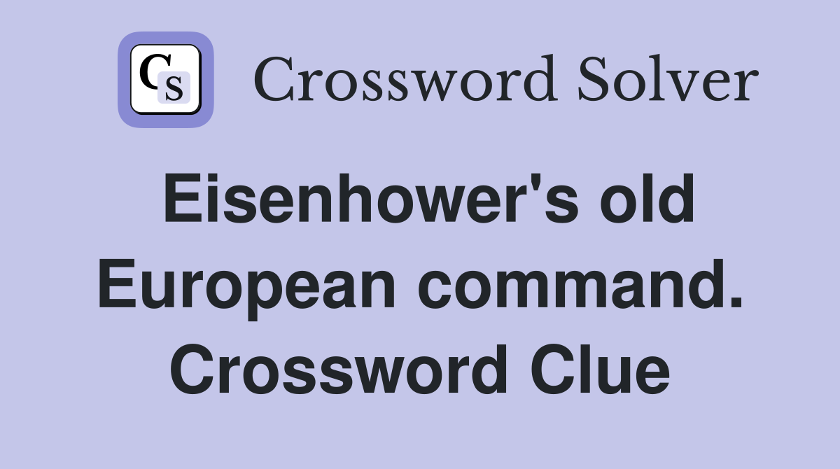 Eisenhower's old European command. Crossword Clue