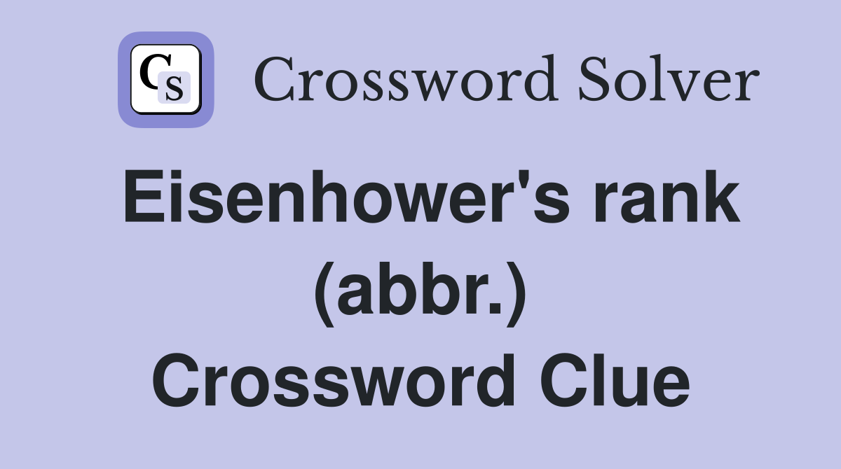 Eisenhower's rank (abbr.) Crossword Clue
