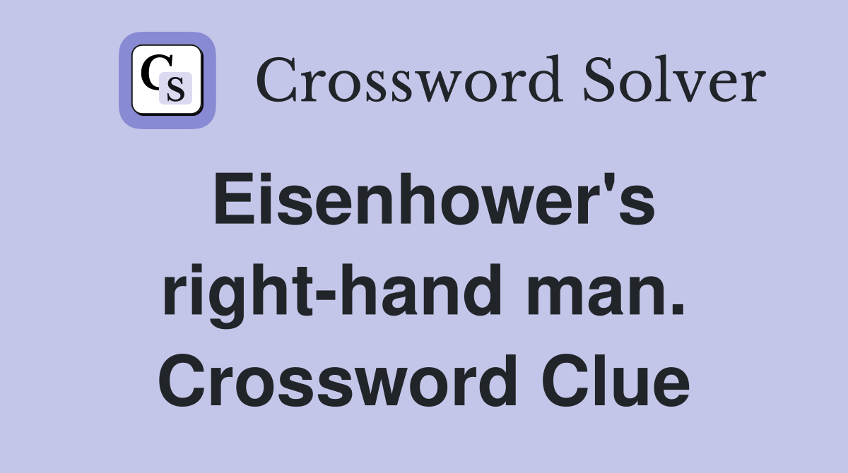 Eisenhower's right-hand man. Crossword Clue