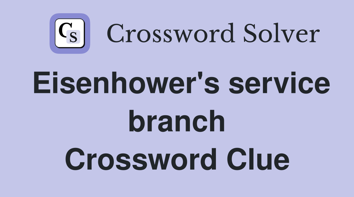 Eisenhower's service branch Crossword Clue