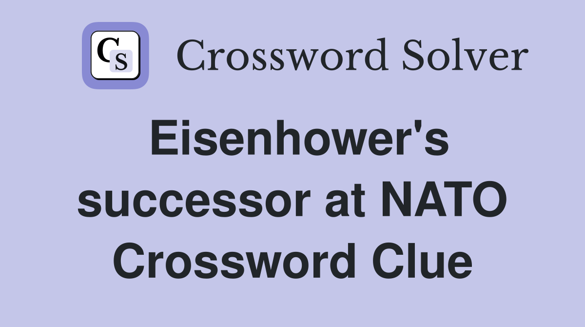 Eisenhower's successor at NATO Crossword Clue