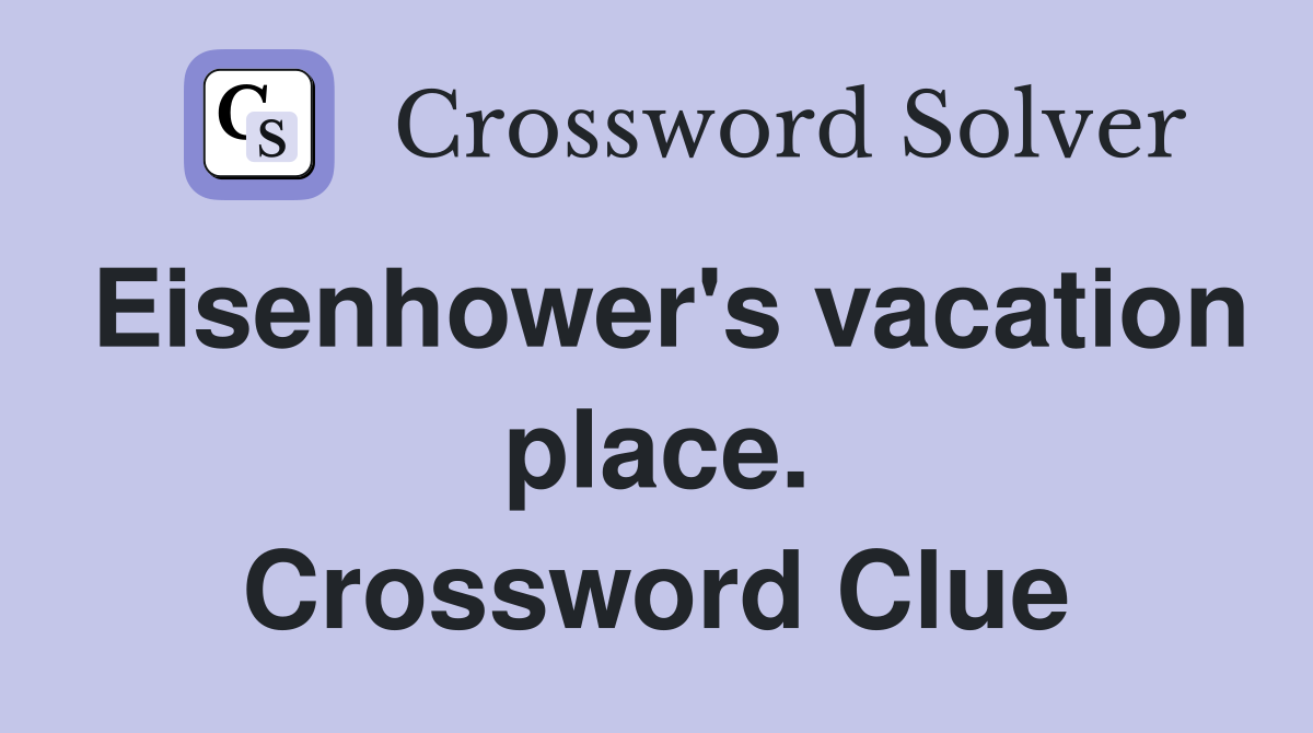 Eisenhower's vacation place. Crossword Clue