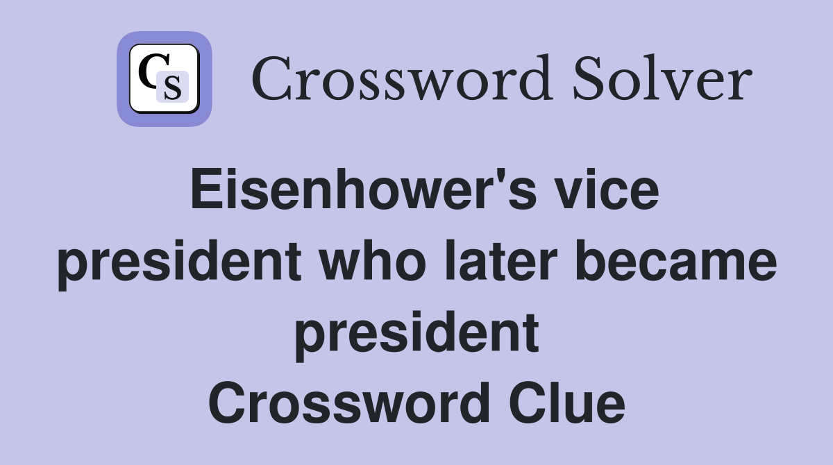 Eisenhower's vice president who later became president Crossword Clue