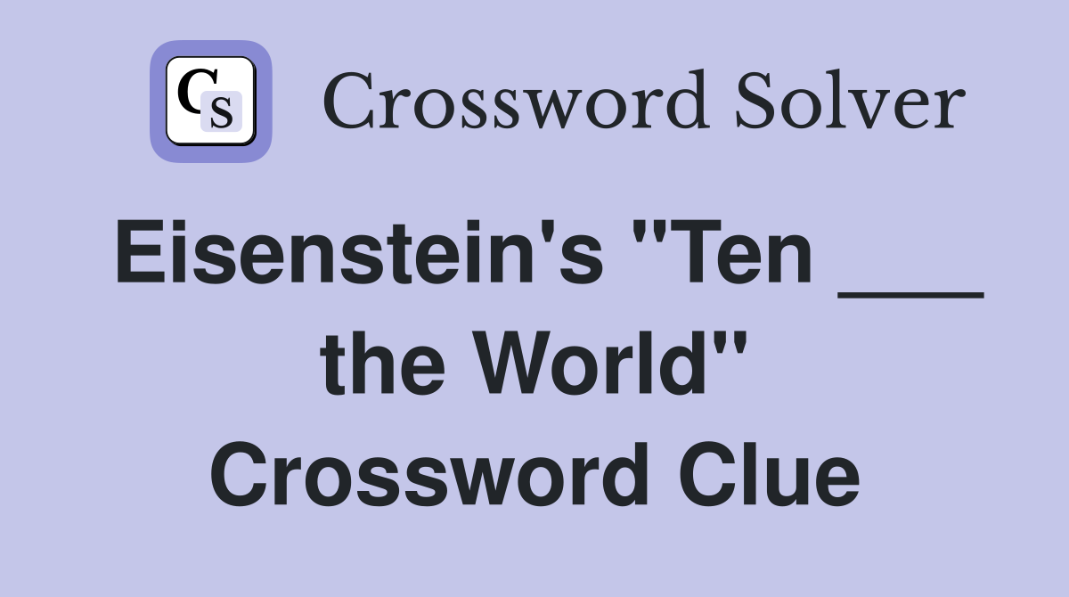 Eisenstein's "Ten ___ the World" Crossword Clue
