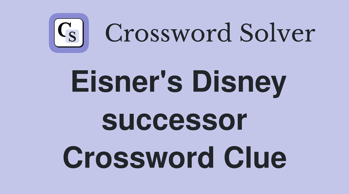 Eisner's Disney successor Crossword Clue