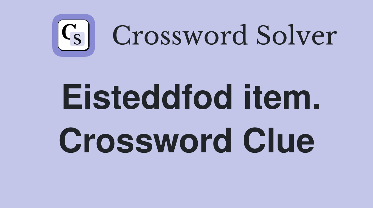 Eisteddfod item. Crossword Clue