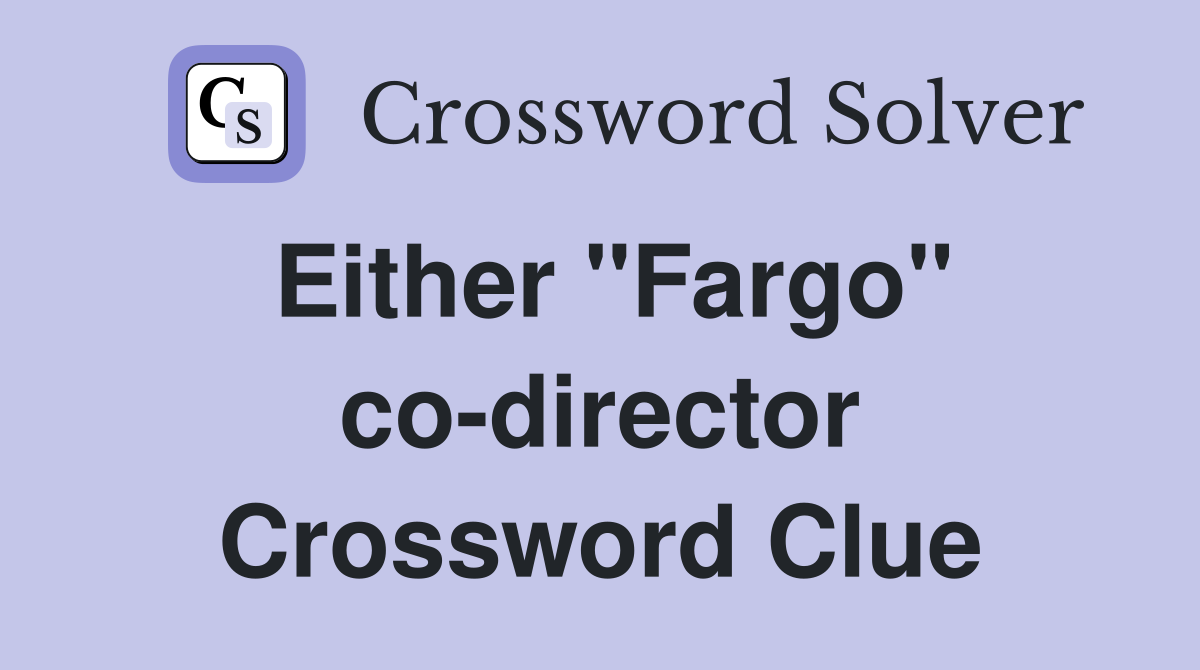 Either "Fargo" co-director Crossword Clue