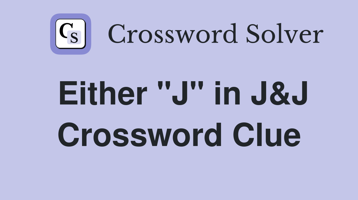 Either "J" in J&J Crossword Clue