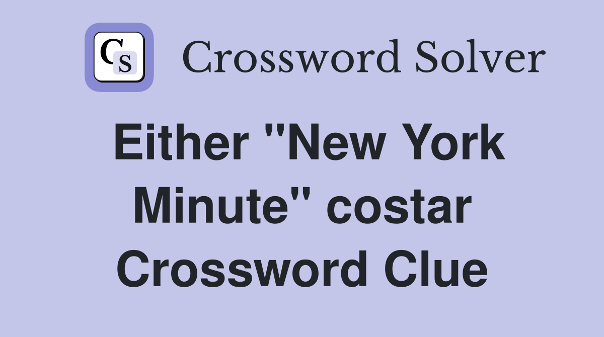 Either "New York Minute" costar Crossword Clue