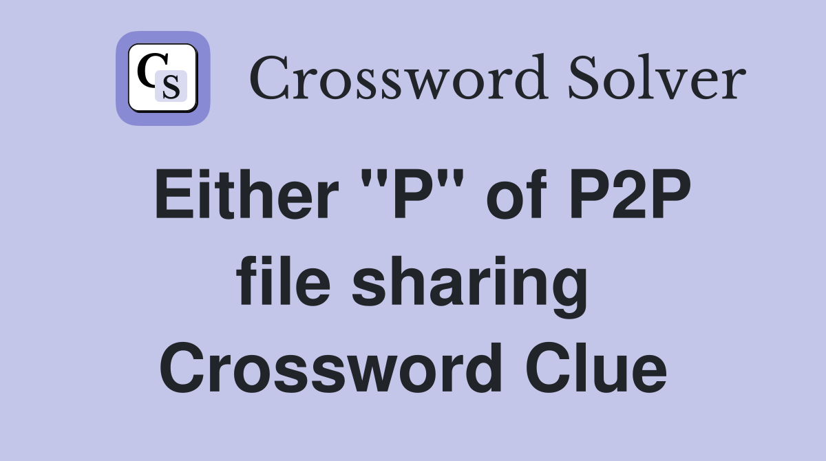 Either "P" of P2P file sharing Crossword Clue