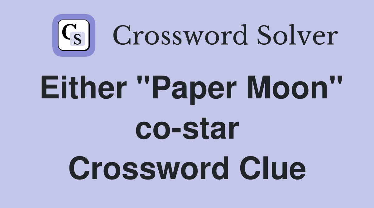 Either "Paper Moon" co-star Crossword Clue