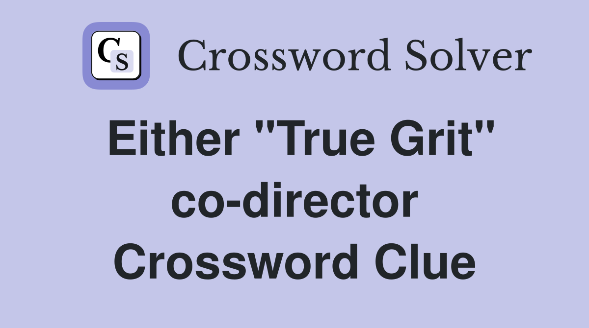 Either "True Grit" co-director Crossword Clue