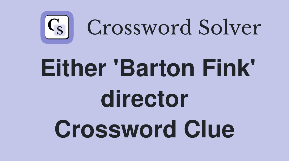 Either 'Barton Fink' director Crossword Clue