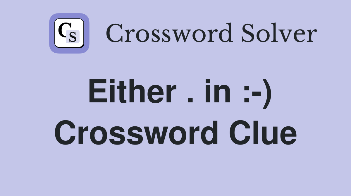Either . in :-) Crossword Clue
