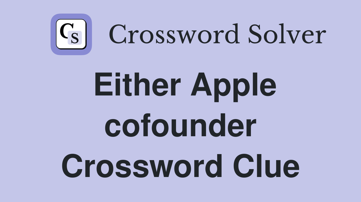 Either Apple cofounder Crossword Clue