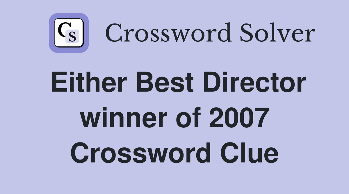 Either Best Director winner of 2007 Crossword Clue