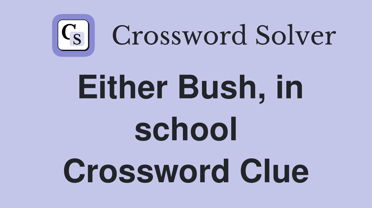 Either Bush, in school Crossword Clue