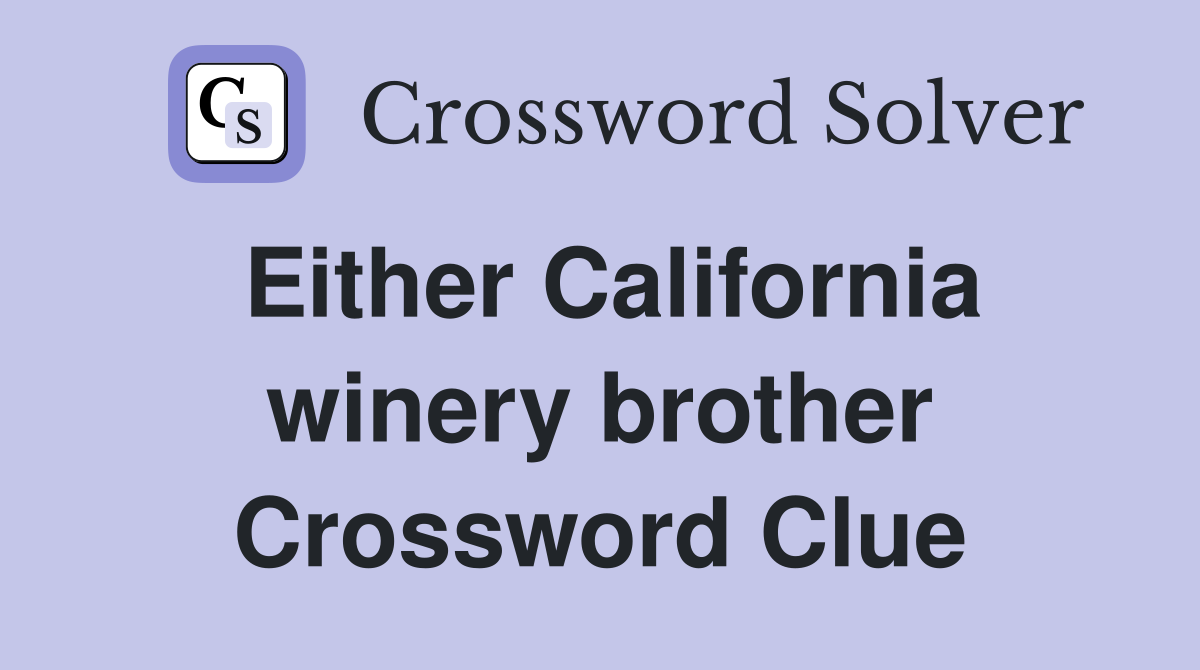 Either California winery brother Crossword Clue