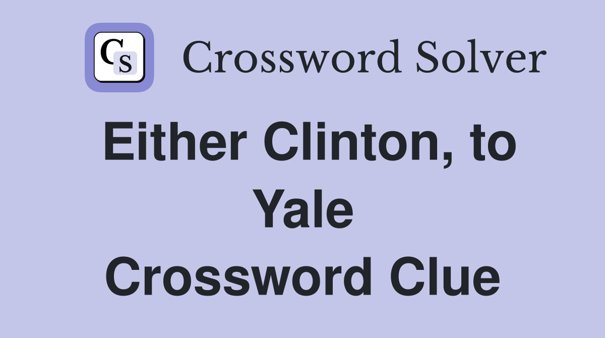 Either Clinton, to Yale Crossword Clue