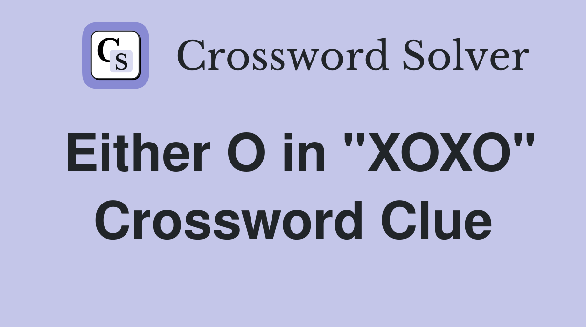 Either O in "XOXO" Crossword Clue