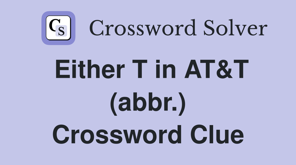 Either T in AT&T (abbr.) Crossword Clue
