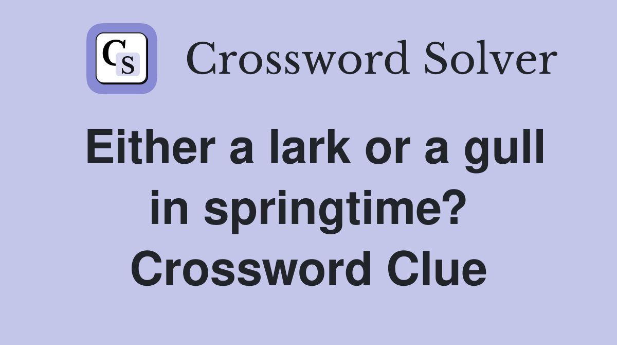 Either a lark or a gull in springtime? Crossword Clue
