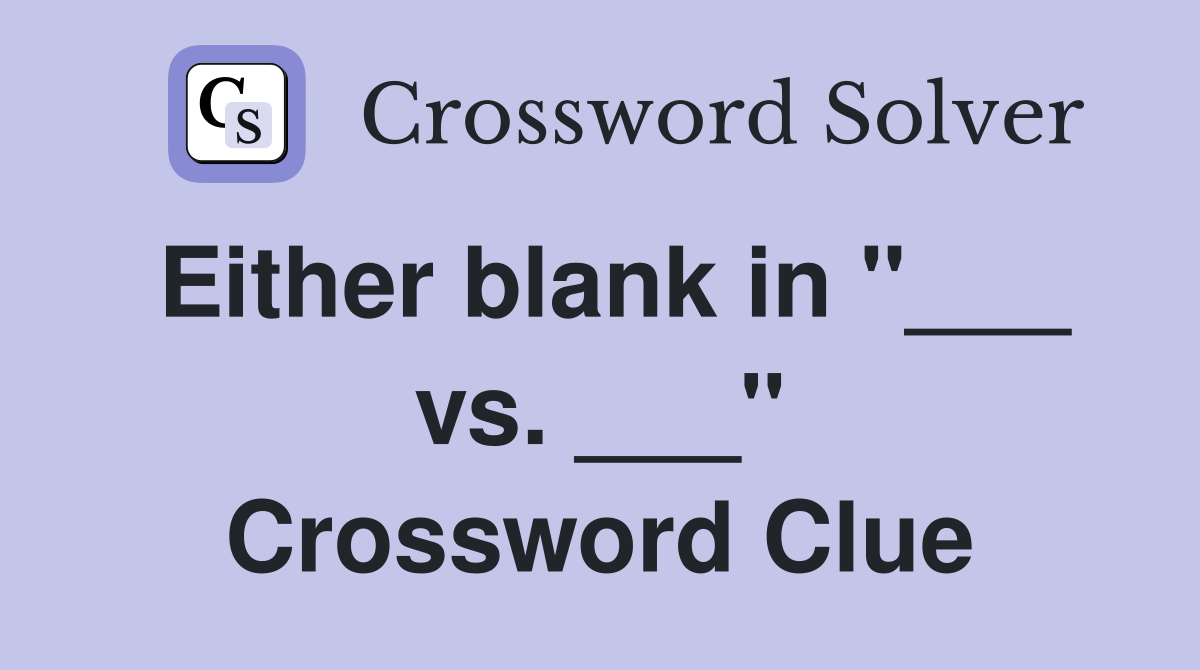 Either blank in "___ vs. ___" Crossword Clue