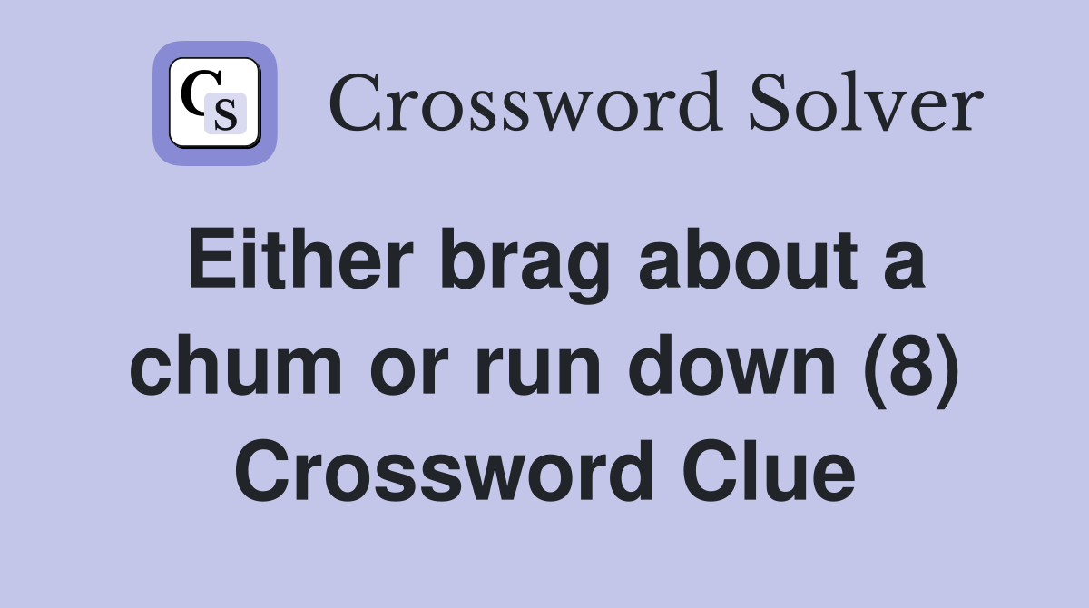 Either brag about a chum or run down (8) Crossword Clue