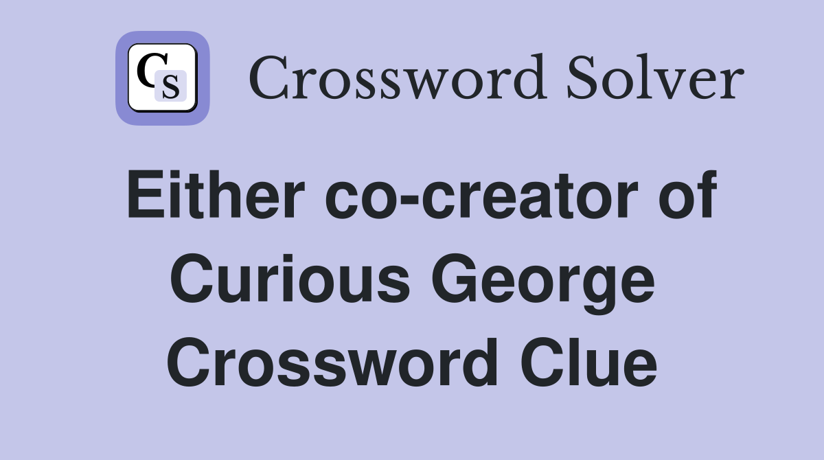 Either co-creator of Curious George Crossword Clue