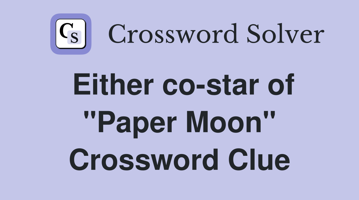 Either co-star of "Paper Moon" Crossword Clue
