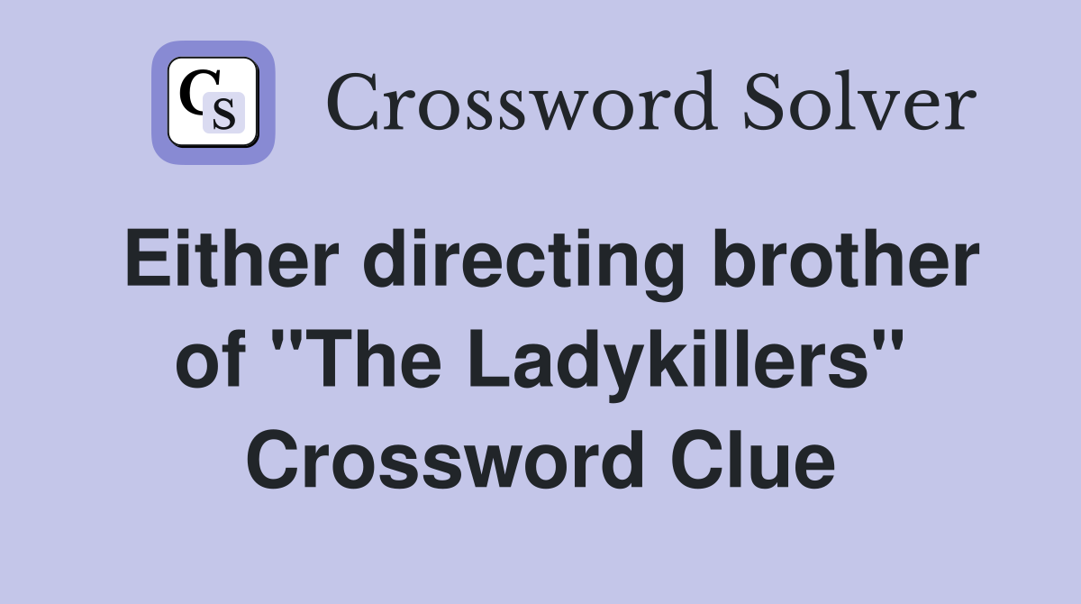 Either directing brother of "The Ladykillers" Crossword Clue