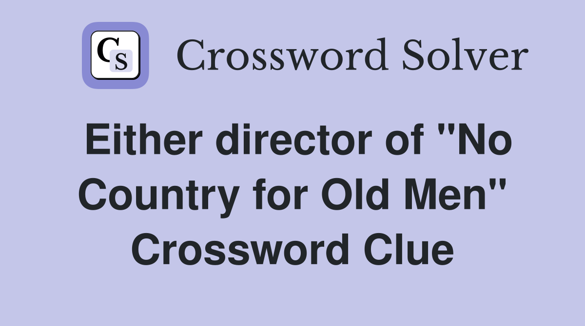 Either director of "No Country for Old Men" Crossword Clue
