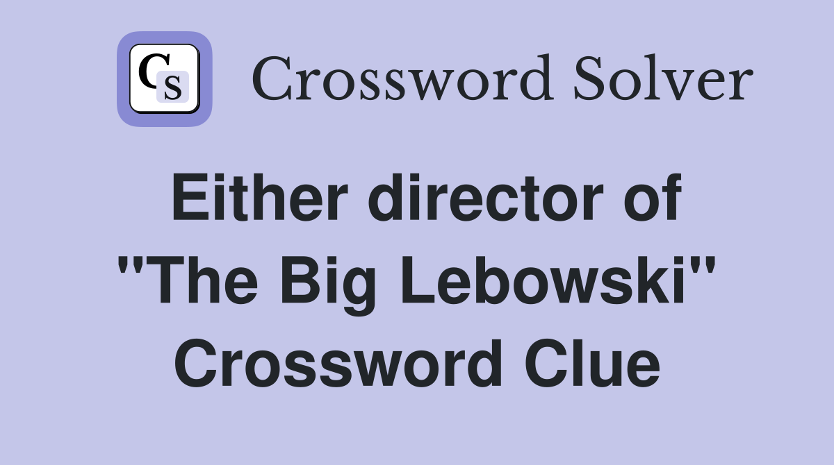 Either director of "The Big Lebowski" Crossword Clue