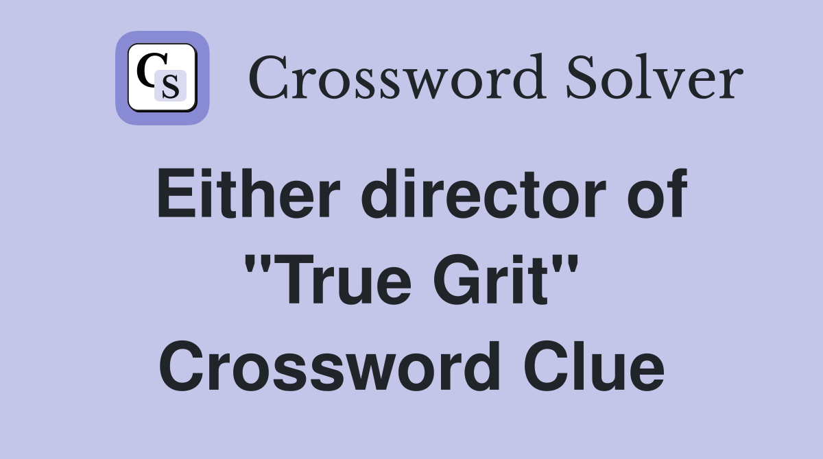 Either director of "True Grit" Crossword Clue