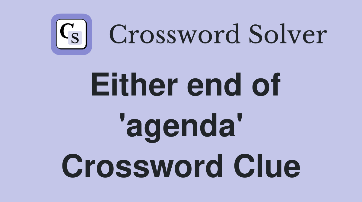 Either end of 'agenda' Crossword Clue