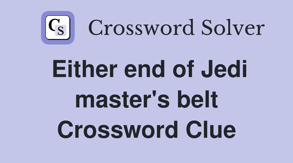 Either end of Jedi master's belt Crossword Clue
