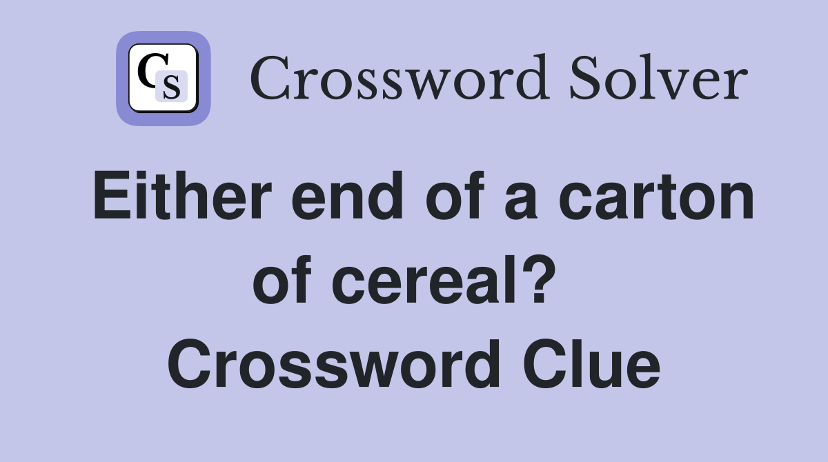 Either end of a carton of cereal?  Crossword Clue