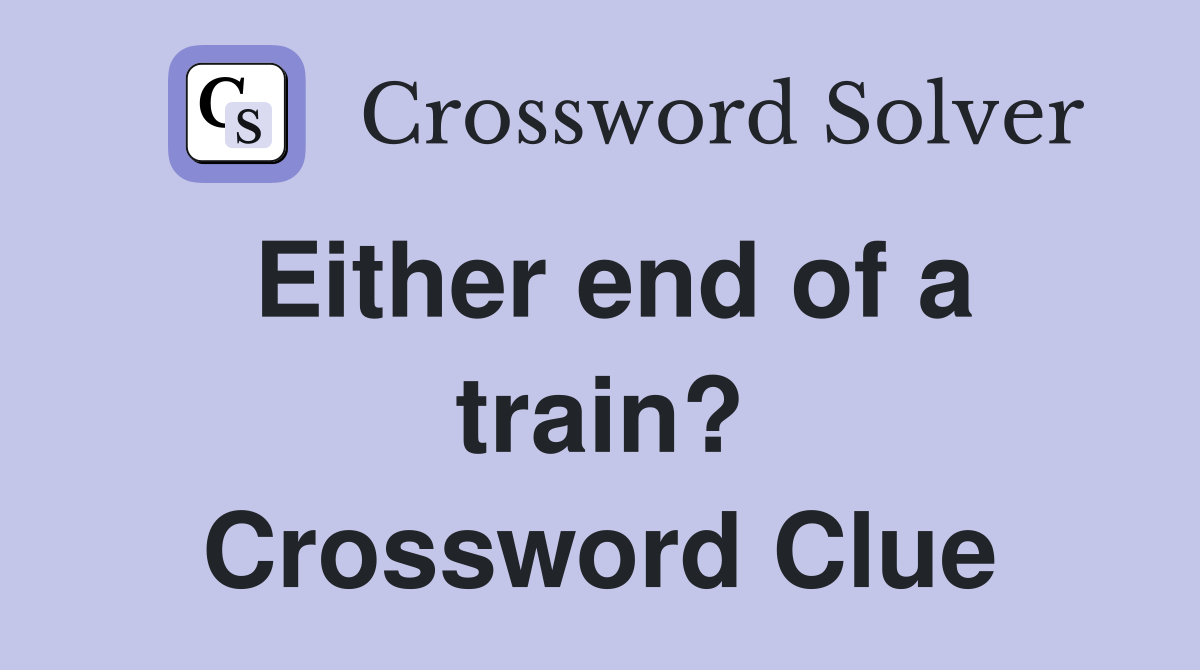 Either end of a train? Crossword Clue