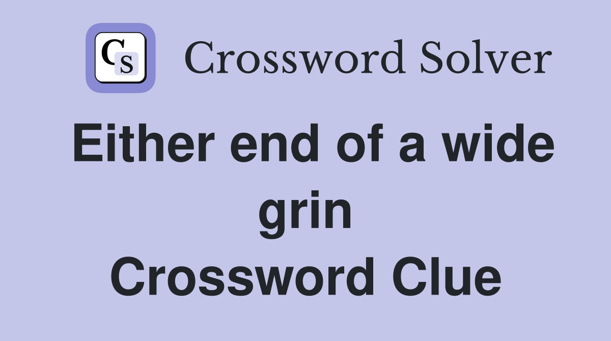 Either end of a wide grin Crossword Clue