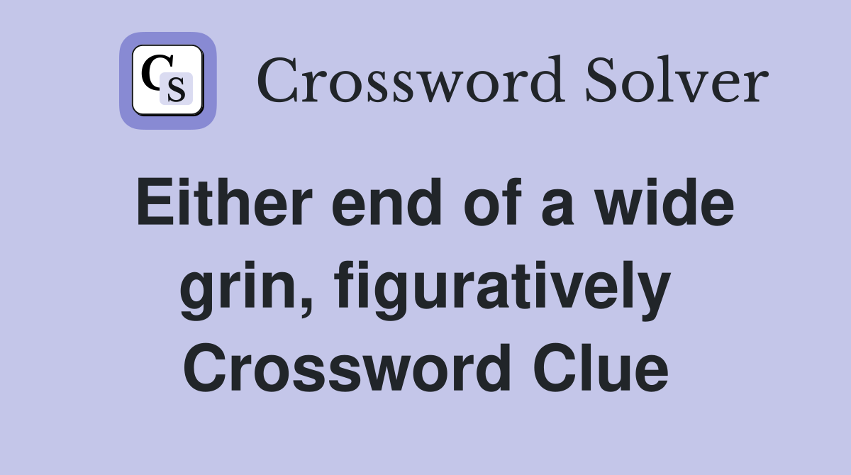 Either end of a wide grin, figuratively Crossword Clue