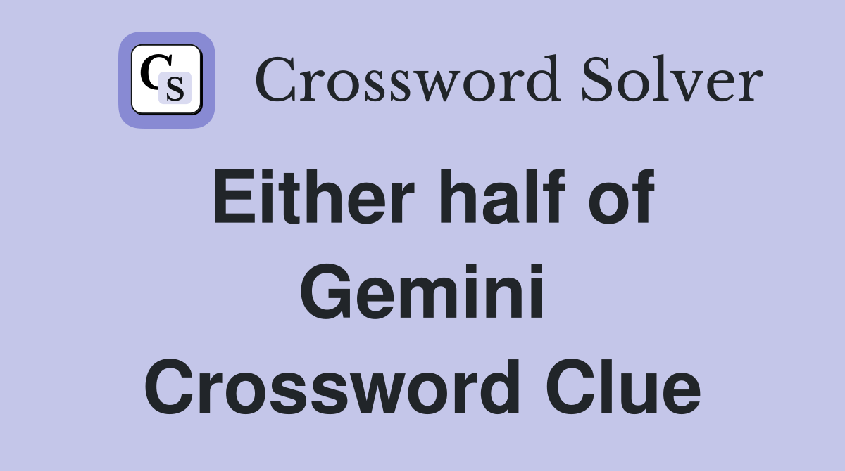 Either half of Gemini Crossword Clue