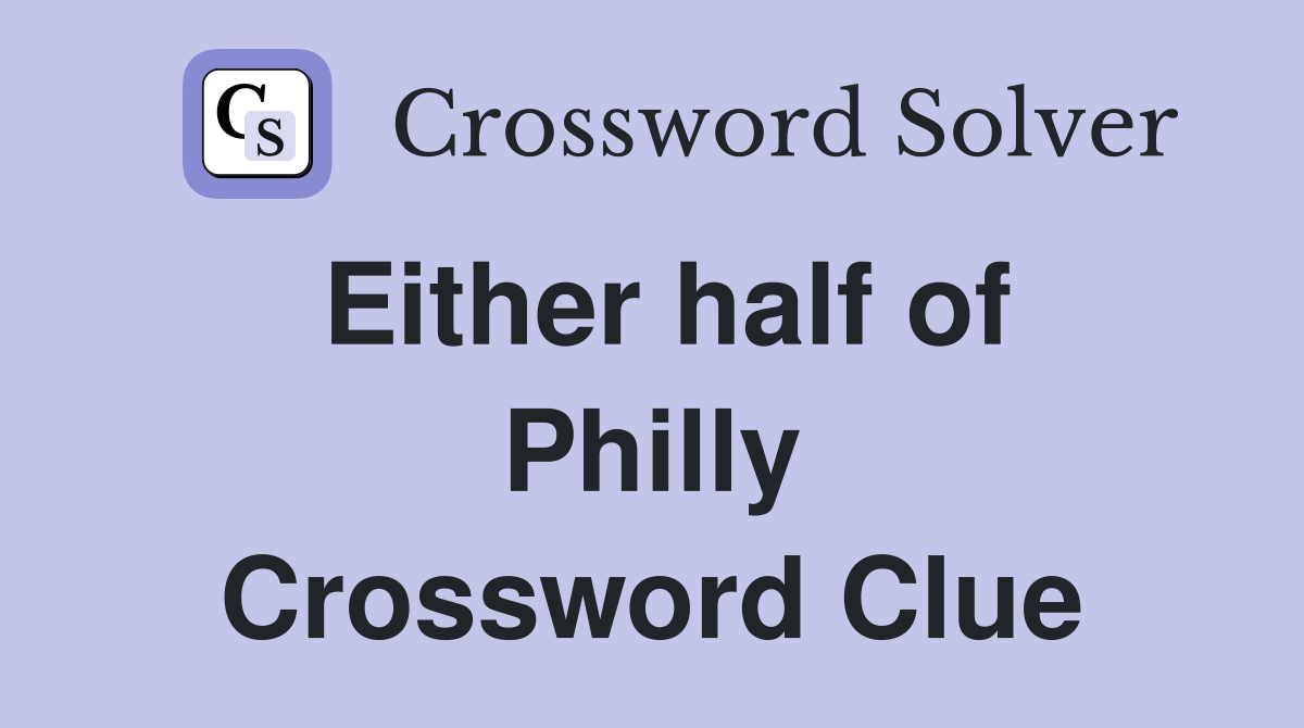 Either half of Philly Crossword Clue