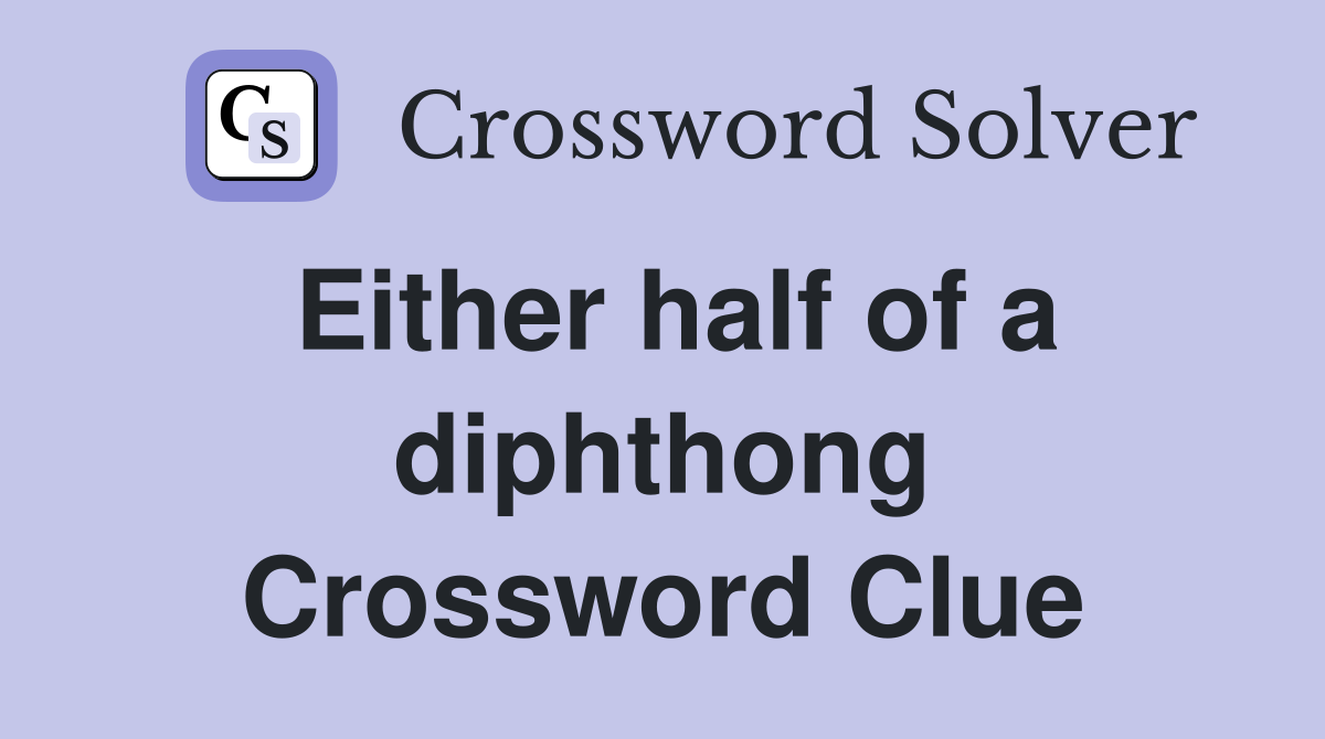 Either half of a diphthong Crossword Clue