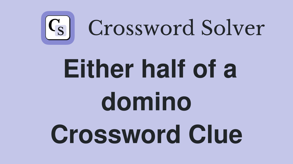Either half of a domino Crossword Clue
